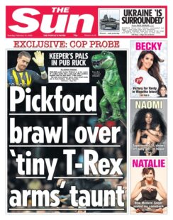 The Sun – Jordan Pickford brawl over ‘tiny T-Rex arms’ taunt