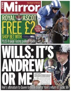 Daily Mirror – Wills: It’s Andrew or me