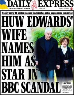 Daily Express – Huw Edwards’s wife names him as star in BBC scandal 