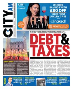 CITY AM – They say there are only two certainties in life … Debt & Taxes